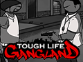 Tough Life Gang Land Tough Life Gang Land
